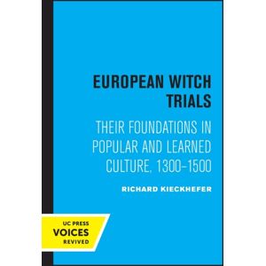 University of California Press European Witch Trials : Their Foundations In Popular And Learned Culture, 1300-1500 University of California Press European Witch Trials : Their Foundations In Popular And Learned Culture, 1300-1500