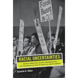 University of California Press Racial Uncertainties : Mexican Americans, School Desegregation, And The Making Of Race In Post–civil Rights America University of California Press Racial Uncertainties : Mexican Americans, School Desegregation, And The Making Of Race In Post–civil Rights America