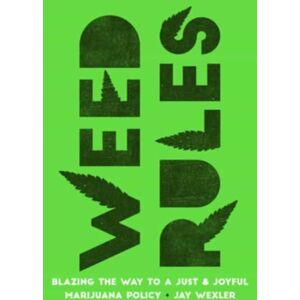 University of California Press Weed Rules : Blazing The Way To A Just And Joyful Marijuana Policy University of California Press Weed Rules : Blazing The Way To A Just And Joyful Marijuana Policy