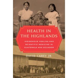 University of California Press Health In The Highlands : Indigenous Healing And Scientific Medicine In Guatemala And Ecuador University of California Press Health In The Highlands : Indigenous Healing And Scientific Medicine In Guatemala And Ecuador