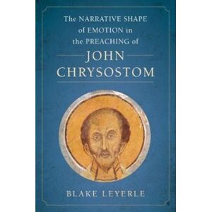 University of California Press The Narrative Shape Of Emotion In The Preaching Of John Chrysostom University of California Press The Narrative Shape Of Emotion In The Preaching Of John Chrysostom