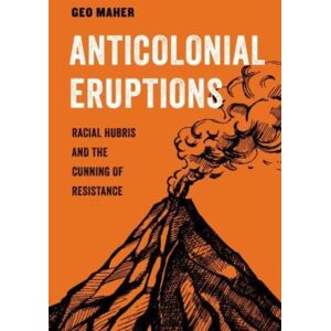 University of California Press Anticolonial Eruptions : Racial Hubris And The Cunning Of Resistance University of California Press Anticolonial Eruptions : Racial Hubris And The Cunning Of Resistance