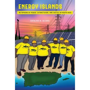 University of California Press Energy Islands : Metaphors Of Power, Extractivism, And Justice In Puerto Rico University of California Press Energy Islands : Metaphors Of Power, Extractivism, And Justice In Puerto Rico