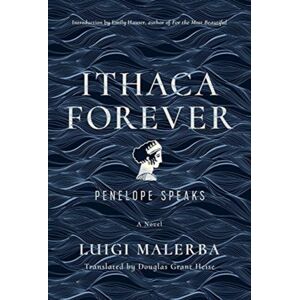 University of California Press Ithaca Forever : Penelope Speaks, A Novel University of California Press Ithaca Forever : Penelope Speaks, A Novel