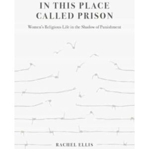 University of California Press In This Place Called Prison : Women'S Religious Life In The Shadow Of Punishment University of California Press In This Place Called Prison : Women'S Religious Life In The Shadow Of Punishment