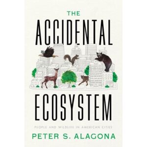 University of California Press The Accidental Ecosystem : People And Wildlife In American Cities University of California Press The Accidental Ecosystem : People And Wildlife In American Cities