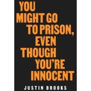 University of California Press You Might Go To Prison, Even Though You'Re Innocent University of California Press You Might Go To Prison, Even Though You'Re Innocent