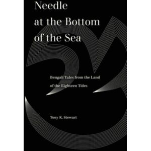 University of California Press Needle At The Bottom Of The Sea : Bengali Tales From The Land Of The Eighteen Tides University of California Press Needle At The Bottom Of The Sea : Bengali Tales From The Land Of The Eighteen Tides