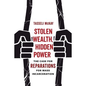 University of California Press Stolen Wealth, Hidden Power : The Case For Reparations For Mass Incarceration University of California Press Stolen Wealth, Hidden Power : The Case For Reparations For Mass Incarceration