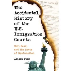University of California Press The Accidental History Of The U.S. Immigration Courts : War, Fear, And The Roots Of Dysfunction University of California Press The Accidental History Of The U.S. Immigration Courts : War, Fear, And The Roots Of Dysfunction