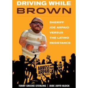 University of California Press Driving While Brown : Sheriff Joe Arpaio Versus The Latino Resistance University of California Press Driving While Brown : Sheriff Joe Arpaio Versus The Latino Resistance