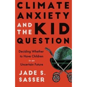 University of California Press Climate Anxiety And The Kid Question : Deciding Whether To Have Children In An Uncertain Future University of California Press Climate Anxiety And The Kid Question : Deciding Whether To Have Children In An Uncertain Future