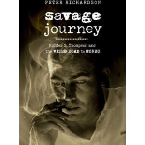 University of California Press Savage Journey : Hunter S. Thompson And The Weird Road To Gonzo University of California Press Savage Journey : Hunter S. Thompson And The Weird Road To Gonzo