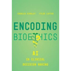 University of California Press Encoding Bioethics : Ai In Clinical Decision-Making University of California Press Encoding Bioethics : Ai In Clinical Decision-Making