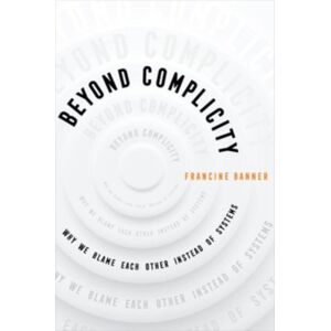 University of California Press Beyond Complicity : Why We Blame Each Other Instead Of Systems University of California Press Beyond Complicity : Why We Blame Each Other Instead Of Systems