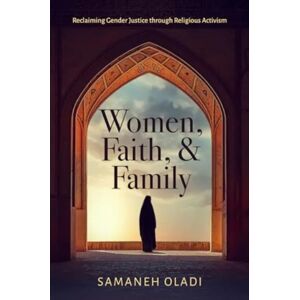 University of California Press Women, Faith, And Family : Reclaiming Gender Justice Through Religious Activism University of California Press Women, Faith, And Family : Reclaiming Gender Justice Through Religious Activism