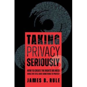 University of California Press Taking Privacy Seriously : How To Create The Rights We Need While We Still Have Something To Protect University of California Press Taking Privacy Seriously : How To Create The Rights We Need While We Still Have Something To Protect