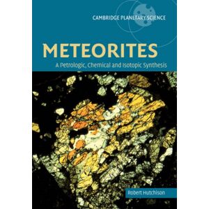 Cambridge University Press Meteorites : A Petrologic, Chemical And Isotopic Synthesis Cambridge University Press Meteorites : A Petrologic, Chemical And Isotopic Synthesis