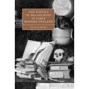 Cambridge University Press The Poetics Of Melancholy In Early Modern England Cambridge University Press The Poetics Of Melancholy In Early Modern England