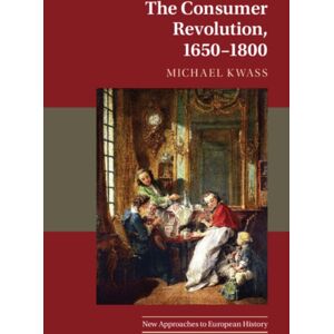 Cambridge University Press The Consumer Revolution, 1650–1800 Cambridge University Press The Consumer Revolution, 1650–1800