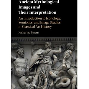 Cambridge University Press Ancient Mythological Images And Their Interpretation : An Introduction To Iconology, Semiotics And Image Studies In Classical Art History Cambridge University Press Ancient Mythological Images And Their Interpretation : An Introduction To Iconology, Semiotics And Image Studies In Classical Art History