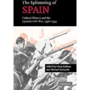 Cambridge University Press The Splintering Of Spain : Cultural History And The Spanish Civil War, 1936–1939 Cambridge University Press The Splintering Of Spain : Cultural History And The Spanish Civil War, 1936–1939
