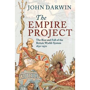 Cambridge University Press The Empire Project : The Rise And Fall Of The British World-System, 1830–1970 Cambridge University Press The Empire Project : The Rise And Fall Of The British World-System, 1830–1970