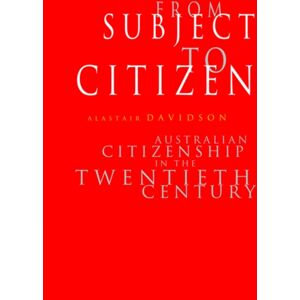 Cambridge University Press From Subject To Citizen : Australian Citizenship In The Twentieth Century Cambridge University Press From Subject To Citizen : Australian Citizenship In The Twentieth Century
