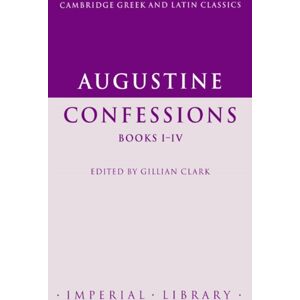 Cambridge University Press Augustine: Confessions Books I-Iv Cambridge University Press Augustine: Confessions Books I-Iv