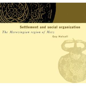 Cambridge University Press Settlement And Social Organization : The Merovingian Region Of Metz Cambridge University Press Settlement And Social Organization : The Merovingian Region Of Metz