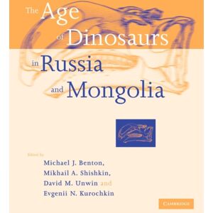Cambridge University Press The Age Of Dinosaurs In Russia And Mongolia Cambridge University Press The Age Of Dinosaurs In Russia And Mongolia