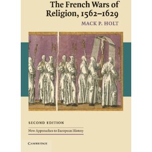 Cambridge University Press The French Wars Of Religion, 1562–1629 Cambridge University Press The French Wars Of Religion, 1562–1629