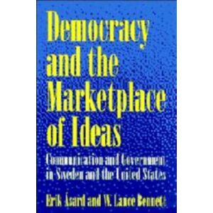 Cambridge University Press Democracy And The Marketplace Of Ideas : Communication And Government In Sweden And The United States Cambridge University Press Democracy And The Marketplace Of Ideas : Communication And Government In Sweden And The United States