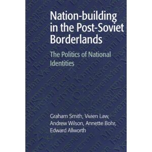 Cambridge University Press Nation-Building In The Post-Soviet Borderlands : The Politics Of National Identities Cambridge University Press Nation-Building In The Post-Soviet Borderlands : The Politics Of National Identities