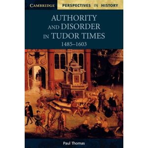 Cambridge University Press Authority And Disorder In Tudor Times, 1485–1603 Cambridge University Press Authority And Disorder In Tudor Times, 1485–1603