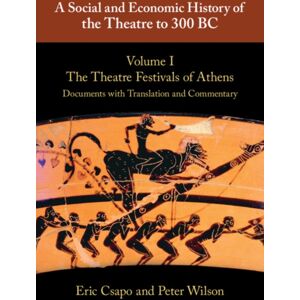 Cambridge University Press A Social And Economic History Of The Theatre To 300 Bc: Volume 1, The Theatre Festivals Of Athens: Documents With Translation And Commentary Cambridge University Press A Social And Economic History Of The Theatre To 300 Bc: Volume 1, The Theatre Festivals Of Athens: Documents With Translation And Commentary