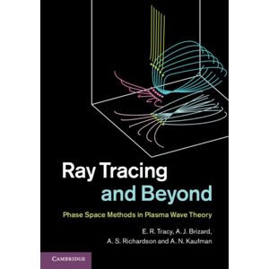 Cambridge University Press Ray Tracing And Beyond : Phase Space Methods In Plasma Wave Theory Cambridge University Press Ray Tracing And Beyond : Phase Space Methods In Plasma Wave Theory