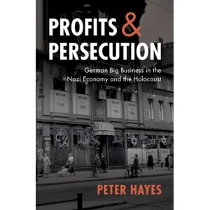 Cambridge University Press Profits And Persecution : German Big Business In The Nazi Economy And The Holocaust Cambridge University Press Profits And Persecution : German Big Business In The Nazi Economy And The Holocaust