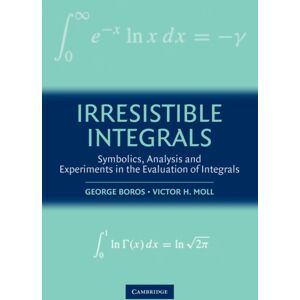 Cambridge University Press Irresistible Integrals : Symbolics, Analysis And Experiments In The Evaluation Of Integrals Cambridge University Press Irresistible Integrals : Symbolics, Analysis And Experiments In The Evaluation Of Integrals