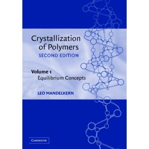 Cambridge University Press Crystallization Of Polymers: Volume 1, Equilibrium Concepts Cambridge University Press Crystallization Of Polymers: Volume 1, Equilibrium Concepts
