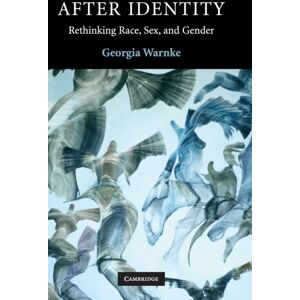 Cambridge University Press After Identity : Rethinking Race, Sex, And Gender Cambridge University Press After Identity : Rethinking Race, Sex, And Gender
