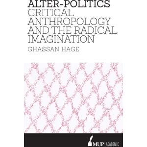 Melbourne University Press Alter-Politics : Critical Anthropology And The Radical Imagination Melbourne University Press Alter-Politics : Critical Anthropology And The Radical Imagination