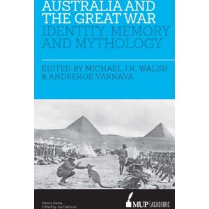 Melbourne University Press Australia And The Great War : Identity, Memory And Mythology Melbourne University Press Australia And The Great War : Identity, Memory And Mythology