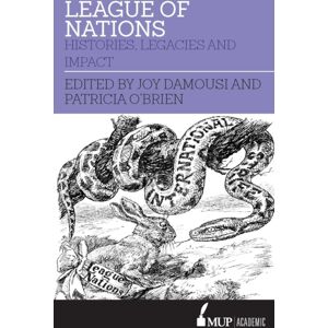 Melbourne University Press League Of Nations : Histories, Legacies And Impact Melbourne University Press League Of Nations : Histories, Legacies And Impact