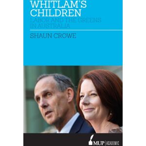 Melbourne University Press Whitlam'S Children : Labor And The Greens In Australia Melbourne University Press Whitlam'S Children : Labor And The Greens In Australia