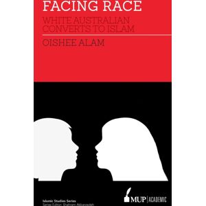 Melbourne University Press Facing Race : White Australian Converts To Islam Melbourne University Press Facing Race : White Australian Converts To Islam