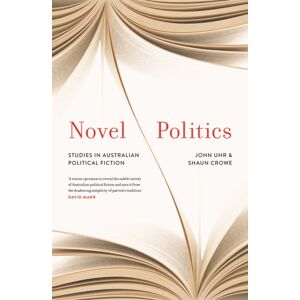 Melbourne University Press Novel Politics : Studies In Australian Political Fiction Melbourne University Press Novel Politics : Studies In Australian Political Fiction