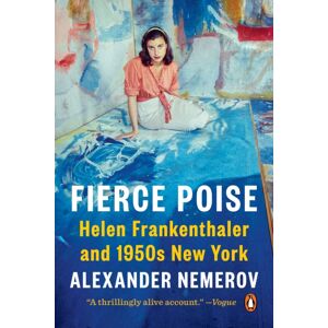 Penguin Putnam Inc Fierce Poise : Helen Frankenthaler And 1950s York Penguin Putnam Inc Fierce Poise : Helen Frankenthaler And 1950s York