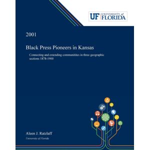 Dissertation Discovery Company Black Press Pioneers In Kansas : Connecting And Extending Communitites In Three Geographic Sections 1878-1900 Dissertation Discovery Company Black Press Pioneers In Kansas : Connecting And Extending Communitites In Three Geographic Sections 1878-1900