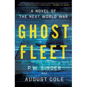 HarperCollins Publishers Inc Ghost Fleet : A Novel Of The Next World War HarperCollins Publishers Inc Ghost Fleet : A Novel Of The Next World War